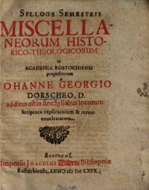 Sylloge semestris miscellaneorum historico-theologicorum in academia Rostochiensi propositorum ...