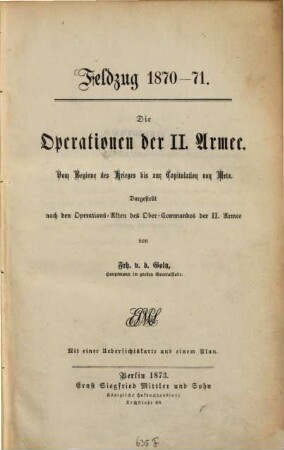 Die Operationen der II. Armee : vom Beginne des Krieges bis zur Capitulation von Metz ; dargest. nach den Operations-Akten des Ober-Commandos der II. Armee ; mit einer Uebersichtskarte und einem Plan