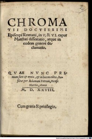 Chromatii Doctissimi Episcopi Romani, in V. & VI. caput Matthaei dissertatio, atque in eodem genere declamatio