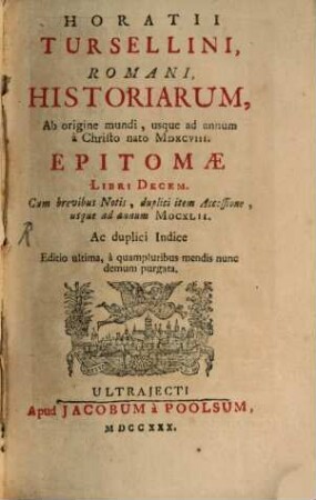 Horatii Tursellini Romani Historiarum, ab origine mundi, usque ad annum a Christo nato MDXCVIII Epitomae libri decem