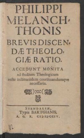Philippi Melanchthonis Brevis Discendæ Theologiæ Ratio : Accedunt Monita ad studium Theologicum recte instituendum continuandumque necessaria