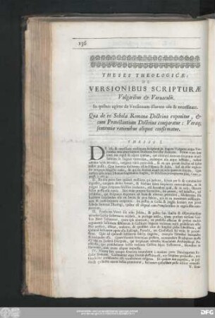 Theses Theologicae : De Versionibus Scripturae Vulgaribus & Vernaculis. In quibus agitur de Versionum illarum usu & necessitate. Qua de re Scholae Romanae Doctrina exponitur, & cum Protestantium Doctrina comparatur : Veraq[ue] sententia rationibus aliquot confirmatur.