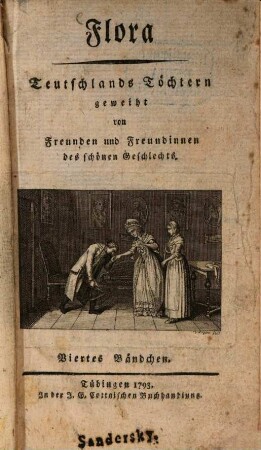Flora : Teutschlands Töchtern geweiht von Freunden u. Freundinnen d. schönen Geschlechts ; e. Quartalschr. 1793, 4