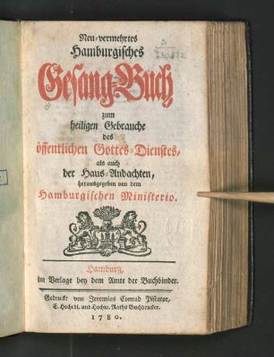 Neu-vermehrtes Hamburgisches Gesang-Buch, zum heiligen Gebrauche des öffentlichen Gottes-Dienstes, als auch der Haus-Andachten
