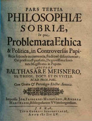 Philosophia sobria, hoc est pia consideratio quaestionum philosophicarum in controversiis theologicis, quas Calviniani moverunt Orthodoxis, subinde occurrentium. 3
