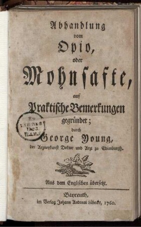 Abhandlung vom Opio, oder Mohnsafte, auf Praktische Bemerkungen gegründet