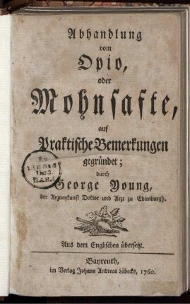 Abhandlung vom Opio, oder Mohnsafte, auf Praktische Bemerkungen gegründet