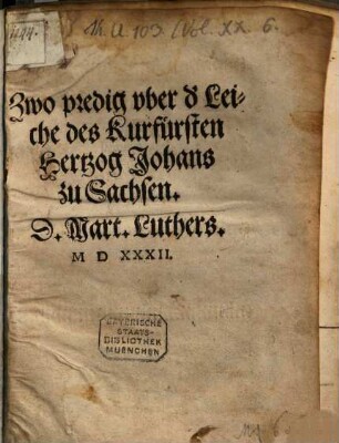 Zwo predig vber d[er] Leiche des Kurfürsten Hertzog Johans zu Sachsen D. Mart. Luthers