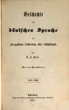 Geschichte der Dänischen Sprache und Nationalität im Herzogthum Schleswig oder Südjütland : Von C. F. Allen. Mit 4 Sprachkarten. 1