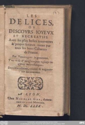 Les Delices Ov Discovrs Ioyeux Et Recreatifs : Auec les plus belles recontres & propos serieux, tenus par tous les bons Cabarets de France