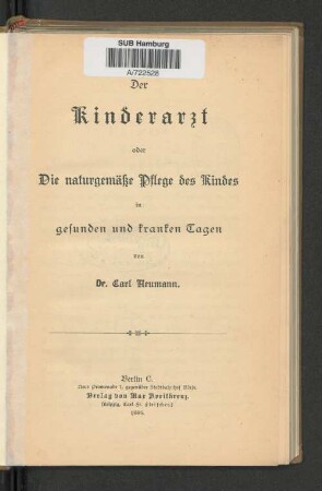 Der Kinderarzt oder Die naturgemäße Pflege des Kindes in gesunden und kranken Tagen