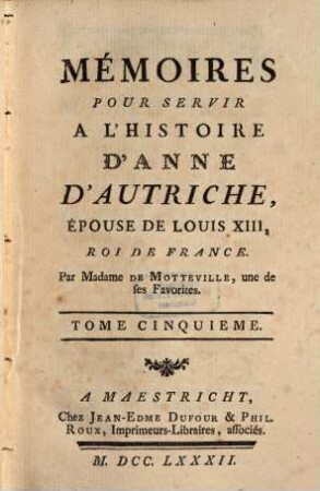 Mémoires Pour Servir A L'Histoire D'Anne D'Autriche, Epouse De Louis XIII, Roi De France. 5