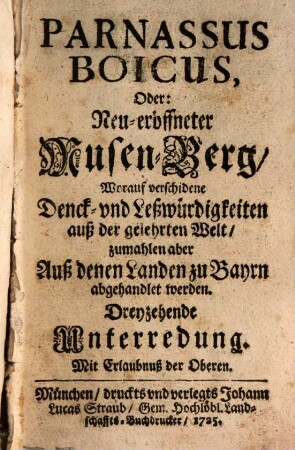 Parnassus boicus oder neu-eröffneter Musen-Berg : worauf verschiedene Denck- und Leßwürdigkeiten auß der gelehrten Welt, zumahlen aber aus denen Landen zu Bayrn, abgehandlet werden. 1725/26 = Unterredung 13 - 18
