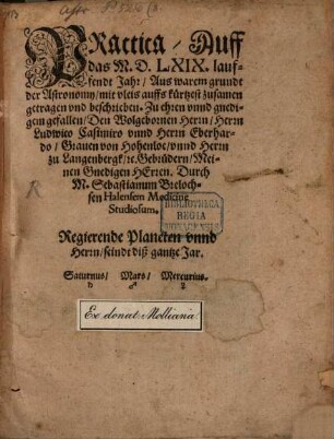 Practica, auff das M.D.LXIX. lauffendt Jahr : aus warem grundt der Astronomy, mit vleis auffs kürtzest zusamen getragen vnd beschrieben ...