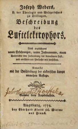 Joseph Webers, D. der Theologie und Weltpriesters zu Dillingen, Beschreibung des Luftelektrophors : Nebst angehängten neuen Erfahrungen, neuen Instrumenten, einem Unterrichte von Zubereitung der brennbaren Luft, und verschiedener Versuche mit derselben