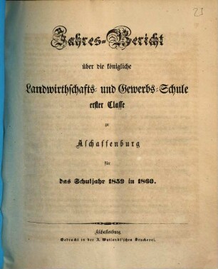 Jahres-Bericht über die K. Landwirthschafts- und Gewerbs-Schule I. Cl. zu Aschaffenburg im Untermainkreise : für das Schuljahr .., 1859/60