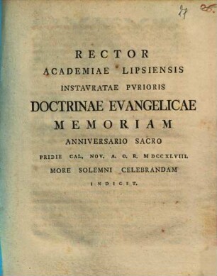 Rector Academiae Lipsiensis instauratae purioris doctrinae evangelicae memoriam anniversario sacro pridie Cal. Nov. a. o. r. MDCCXLVIII more solemni celebrandam indicit