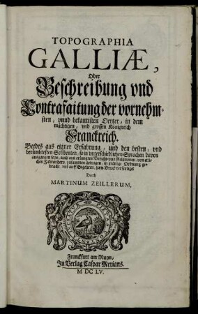 1: Topographia Galliae, Oder Beschreibung und Contrafaitung der vornehmsten, unnd bekantisten Oerter, in dem mächtigen, und grossen Königreich Franckreich. 1