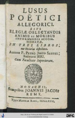Lusus Poëtici Allegorici. Sive Elegiae Oblectandis Animis Et Moribus Informandis Accommodatae : In Tres Libros, aut Decurias distributae