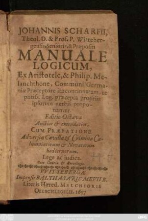 Johannis Scharfii, Theol. D. & Prof. P. ... Manuale Logicum : Ex Aristotele, & Philip. Melanchthone, ... concinnatum ... ; Cum Praefatione ...