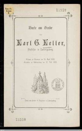 Worte am Grabe von Karl G. Keller, Professor in Ludwigsburg : Geboren zu Heiningen am 14. April 1822, gestorben zu Ludwigsburg am 27. Juli 1882