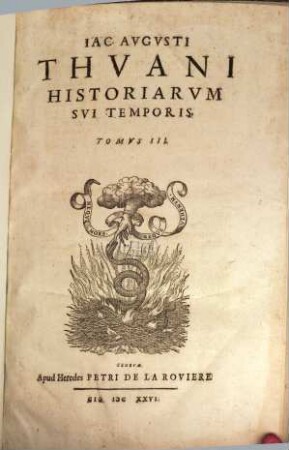 Jacobi Augusti Thuani Historiarum sui temporis ab anno Domini 1543 usque ad annum 1607 libri CXXXVIII. T. 3