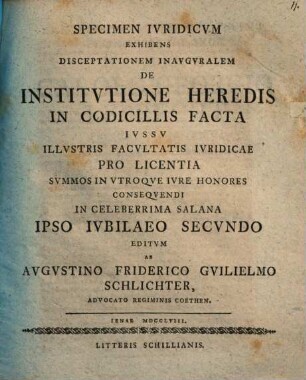 Specimen Ivridicum Exhibens Disceptationem Inavgvralem De Institvtione Heredis In Codicillis Facta