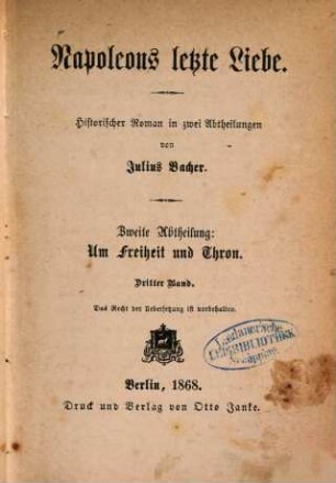 Napoleons letzte Liebe : historischer Roman in zwei Abtheilungen. 2,3, Um Freiheit und Thron