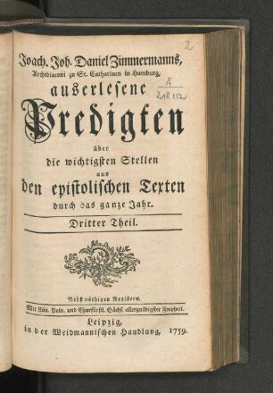 Dritter Theil: Joach. Joh. Daniel Zimmermanns, Archidiaconi zu St. Catharinen in Hamburg, auserlesene Predigten über die wichtigsten Stellen aus den epistolischen Texten durch das ganze Jahr