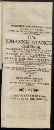 Monumentum Immortalitatis In Moestas Exequias, Viri Plurimum Reverendi, Clarissimi ... Dn. Johannis Francisci Clausingii ...