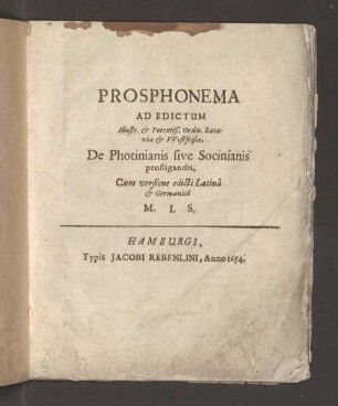 Prosphonema Ad Edictum : Illustr. & Potentiß. Ordin. Bataviae & Westfrisiae, De Photinianis sive Socinianis profligandis, Cum versione edicti Latina & Germanica