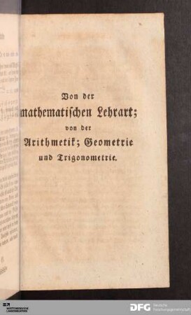 Von der mathematischen Lehrart, von der Arithmetik; Geometrie und Trigonometrie.
