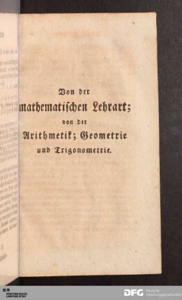 Von der mathematischen Lehrart, von der Arithmetik; Geometrie und Trigonometrie.