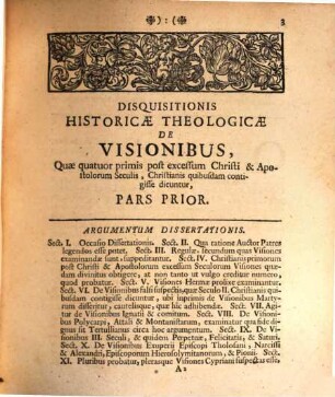 Disquisitionis Historicæ Theologicæ De Visionibus, Quae primis quatuor post Christi & apostolorum excessum Seculis, Christianis quibusdam contigisse dicuntur, Pars Prior