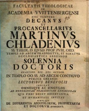 Facultatis theologicae in Academia Wittenbergensi hoc tempore decanus et procancellarius Martinus Chladenius ... solennia doctoris ... invitat simulque de differentia apostolorum, prophetarum et doctorum disserit