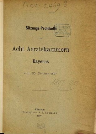 Sitzungs-Protokolle der bayerischen acht Ärztekammern. 1897
