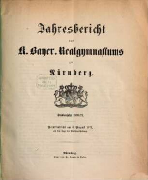 Jahresbericht über das K. Bayer. Realgymnasium und die Reformschule in Nürnberg. 1870/71