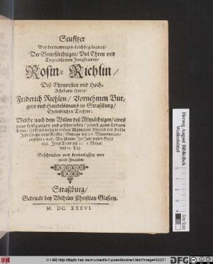 Seufftzer Bey der trawrigen Leichbegängnuß/ Der ... Rosinae Riehlin/ Deß ... Friderich Riehlen ... Eheleiblichen Tochter : Welche ... eingeschlaffen/ Sontags den 20. Wintermonats ... 1636. ... ; Geschrieben und hinderlassen von guten Freunden