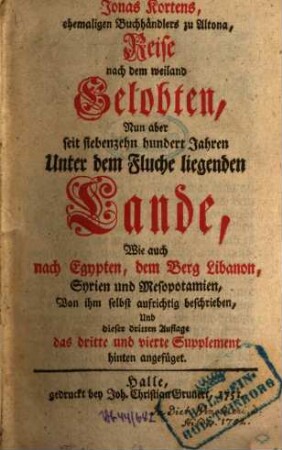 Jonas Kortens, ehemaligen Buchhändlers zu Altona, Reise nach dem weiland Gelobten, Nun aber seit siebenzehn hundert Jahren Unter dem Fluche liegenden Lande, Wie auch nach Egypten, dem Berg Libanon, Syrien und Mesopotamien