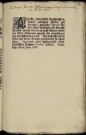 Aus Sr. Hoch-Fürstl. Durchleucht [et]c. Unsers gnädigsten Fürsten ... Special-Befehl, sollen künfftighin alle Amtliche Berichte ... zugleich mit ausgefertiget und unterschrieben werden ... : Onolzbach, den 15. Junii, 1716.