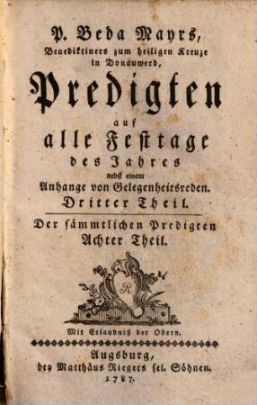 P. Beda Mayrs, Benediktiners zum heiligen Kreuze in Donauwerd, Predigten auf alle Sonn- und Festtage des Jahres : für gemeine Leute, 3. Predigten auf alle Festtage des Jahres : nebst einem Anhange von Gelegenheitsreden