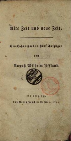 Alte Zeit und neue Zeit : ein Schauspiel in fünf Aufzügen