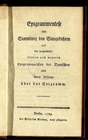 Epigrammenlese oder Sammlung von Sinngedichten aus den vorzüglichsten älteren und neueren Epigrammatisten der Deutschen : nebst einem Anhange über das Epigramm