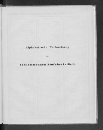 Alphabetische Nachweisung der vorkommenden Einfuhr-Artikel.