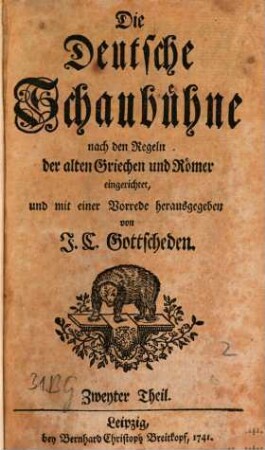 Die Deutsche Schaubühne : nach den Regeln der alten Griechen und Römer, 2. Nach den Regeln der alten Griechen und Römer eingerichtet, und mit einer Vorrede herausgegeben