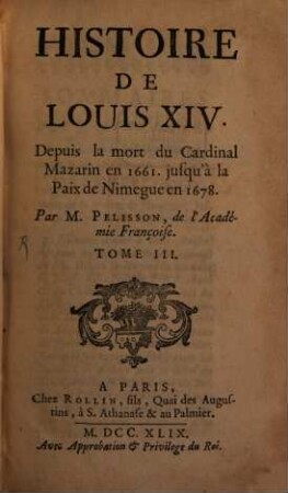 Histoire De Louis XIV. : Depuis la mort du Cardinal Mazarin en 1661. jusqu'à la Paix de Nimegue en 1678., 3