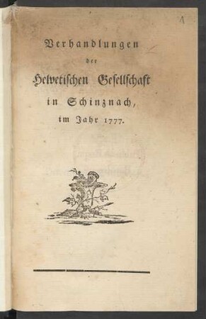 1777: Verhandlungen der Helvetischen Gesellschaft in Schinznach, im Jahr 1777