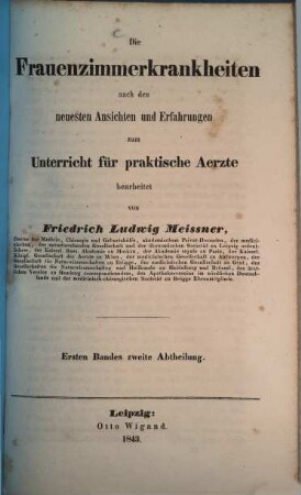 Die Frauenzimmerkrankheiten nach den neuesten Ansichten und Erfahrungen zum Unterricht für praktische Aerzte, 1,2