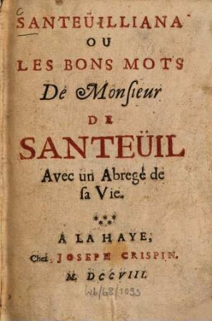 Santeuïlliana ou les bons mots de Monsieur de Santeüil : Avec un abregé de sa vie