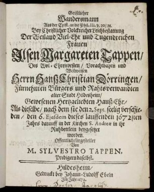 Geistlicher Wandersmann : Aus der Epist. an die Phil. III. v. 20/21. Bey ... Leichbestattung Der ... Ilsen Margareten Tappen Des ... Hanß Christian Dörringen/ Fürnehmen Bürgers und Rahtsverwandten alter Stadt Hildesheim ... Hauß-Ehr/ Als dieselbe/ nach dem sie den 2. Sept. seelig verschieden/ den 6. Eiusdem dieses lauffenden 1672sten Jahrs darauff ... beygesetzet worden. Offentlich fürgestellet